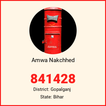 Amwa Nakchhed pin code, district Gopalganj in Bihar