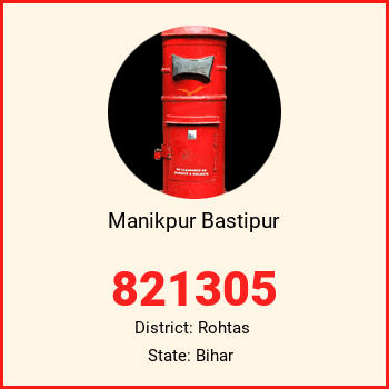 Manikpur Bastipur pin code, district Rohtas in Bihar
