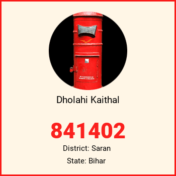 Dholahi Kaithal pin code, district Saran in Bihar