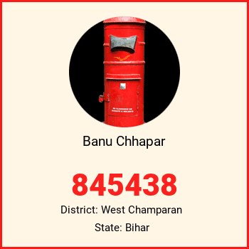 Banu Chhapar pin code, district West Champaran in Bihar