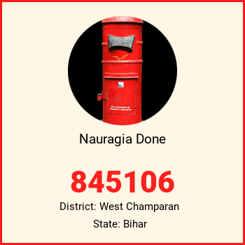 Nauragia Done pin code, district West Champaran in Bihar