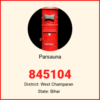 Parsauna pin code, district West Champaran in Bihar