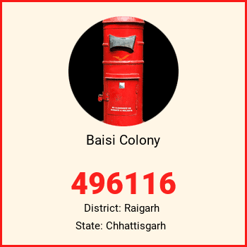 Baisi Colony pin code, district Raigarh in Chhattisgarh