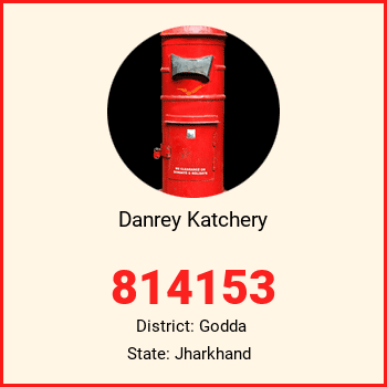 Danrey Katchery pin code, district Godda in Jharkhand