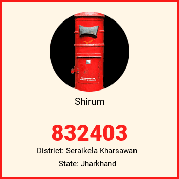 Shirum pin code, district Seraikela Kharsawan in Jharkhand