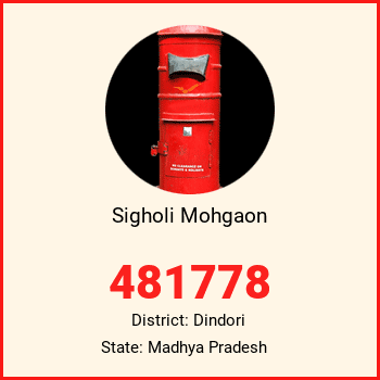 Sigholi Mohgaon pin code, district Dindori in Madhya Pradesh