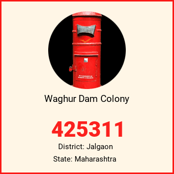 Waghur Dam Colony pin code, district Jalgaon in Maharashtra
