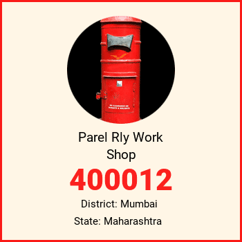 Parel Rly Work Shop pin code, district Mumbai in Maharashtra