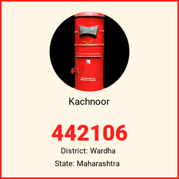 Kachnoor pin code, district Wardha in Maharashtra