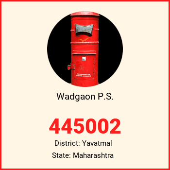 Wadgaon P.S. pin code, district Yavatmal in Maharashtra