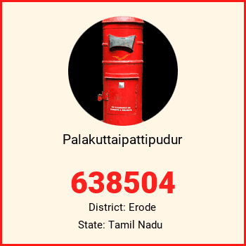 Palakuttaipattipudur pin code, district Erode in Tamil Nadu