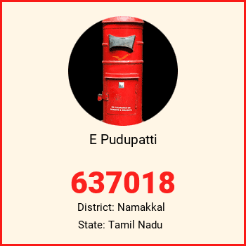 E Pudupatti pin code, district Namakkal in Tamil Nadu