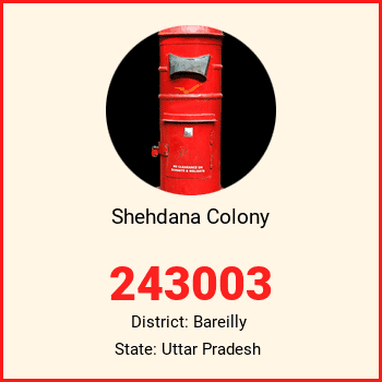 Shehdana Colony pin code, district Bareilly in Uttar Pradesh