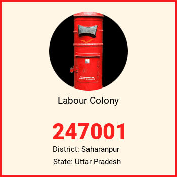 Labour Colony pin code, district Saharanpur in Uttar Pradesh