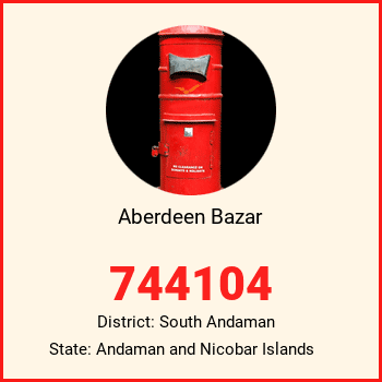 Aberdeen Bazar pin code, district South Andaman in Andaman and Nicobar Islands