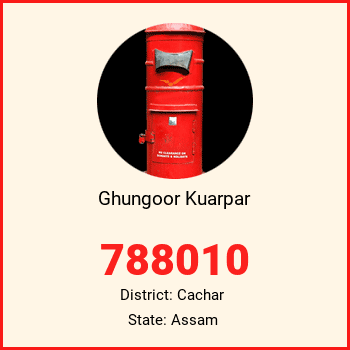 Ghungoor Kuarpar pin code, district Cachar in Assam