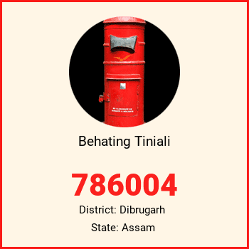 Behating Tiniali pin code, district Dibrugarh in Assam