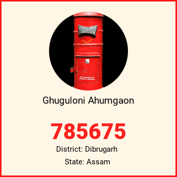 Ghuguloni Ahumgaon pin code, district Dibrugarh in Assam