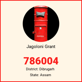 Jagoloni Grant pin code, district Dibrugarh in Assam