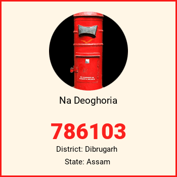 Na Deoghoria pin code, district Dibrugarh in Assam