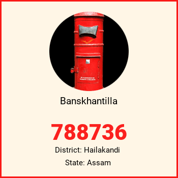 Banskhantilla pin code, district Hailakandi in Assam