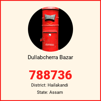 Dullabcherra Bazar pin code, district Hailakandi in Assam