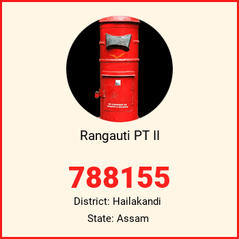 Rangauti PT II pin code, district Hailakandi in Assam