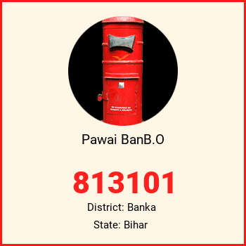 Pawai BanB.O pin code, district Banka in Bihar