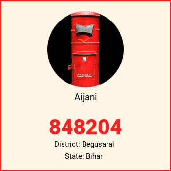 Aijani pin code, district Begusarai in Bihar