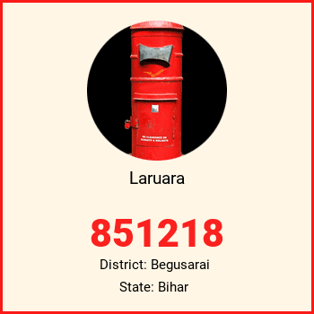 Laruara pin code, district Begusarai in Bihar