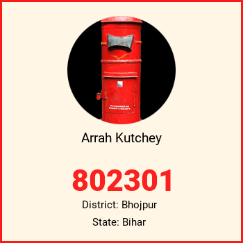 Arrah Kutchey pin code, district Bhojpur in Bihar