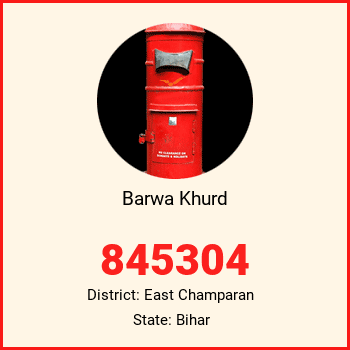 Barwa Khurd pin code, district East Champaran in Bihar