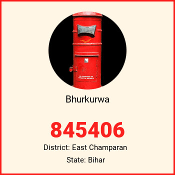 Bhurkurwa pin code, district East Champaran in Bihar