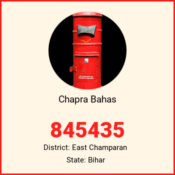Chapra Bahas pin code, district East Champaran in Bihar