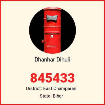 Dhanhar Dihuli pin code, district East Champaran in Bihar