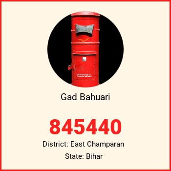 Gad Bahuari pin code, district East Champaran in Bihar