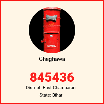 Gheghawa pin code, district East Champaran in Bihar