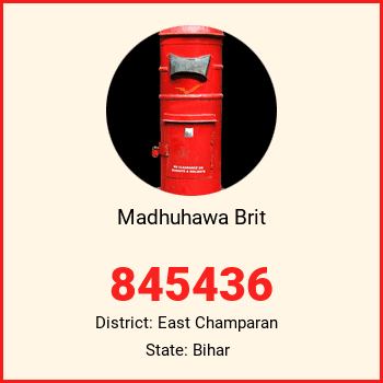 Madhuhawa Brit pin code, district East Champaran in Bihar