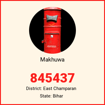 Makhuwa pin code, district East Champaran in Bihar