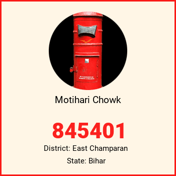 Motihari Chowk pin code, district East Champaran in Bihar
