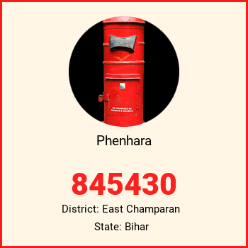 Phenhara pin code, district East Champaran in Bihar
