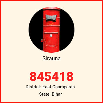 Sirauna pin code, district East Champaran in Bihar