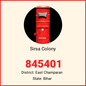 Sirsa Colony pin code, district East Champaran in Bihar