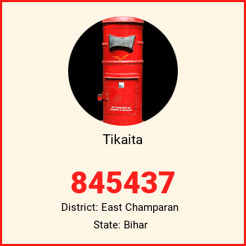 Tikaita pin code, district East Champaran in Bihar