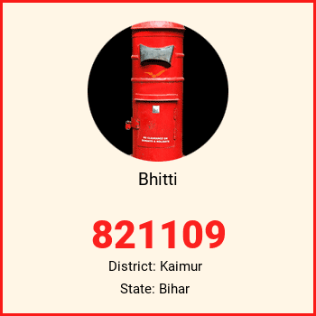 Bhitti pin code, district Kaimur in Bihar
