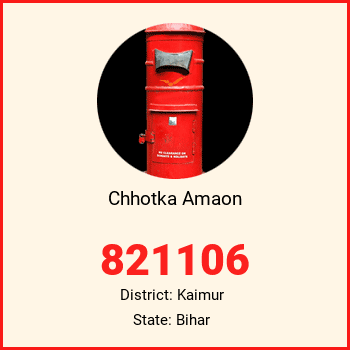 Chhotka Amaon pin code, district Kaimur in Bihar