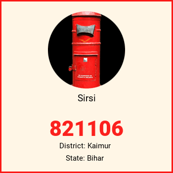 Sirsi pin code, district Kaimur in Bihar
