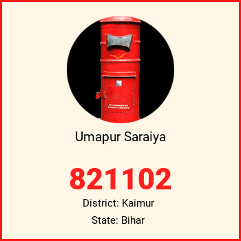 Umapur Saraiya pin code, district Kaimur in Bihar