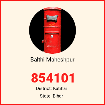 Balthi Maheshpur pin code, district Katihar in Bihar
