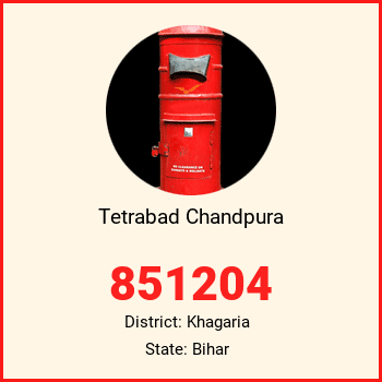 Tetrabad Chandpura pin code, district Khagaria in Bihar